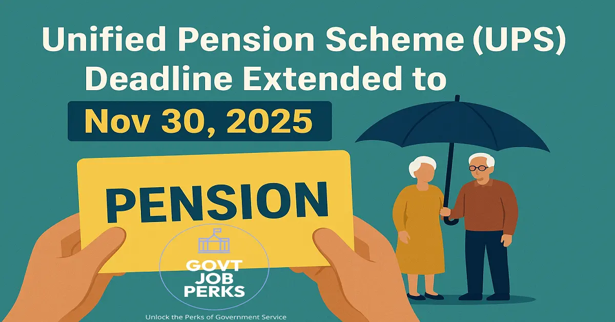 Unified Pension Scheme UPS Deadline Extended to November 30, 2025