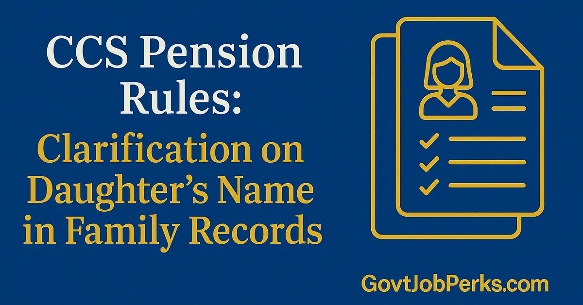 CCS Pension Rules Clarification on Daughter’s Name in Family Records